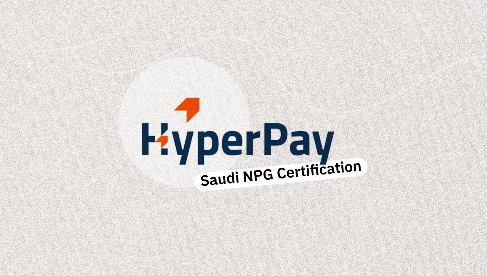 Hyperpay HyperPay Earns Saudi NPG Certification, Bolsters Position in Digital ...