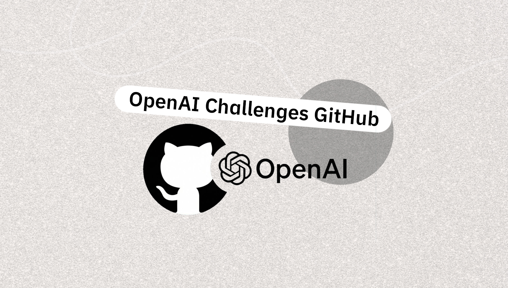 OpenAI تتحول من شريك استراتيجي إلى منافس محتمل لـ GitHub